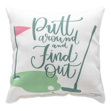 Load image into Gallery viewer, Putt Around + Find Out Pillow