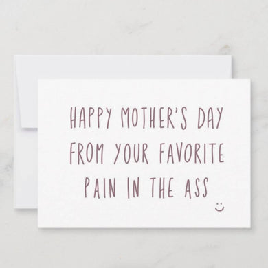 Happy Mother's Day from Your Fave Pain in the Ass