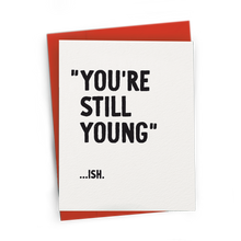 Load image into Gallery viewer, You're Still Young...ish Card