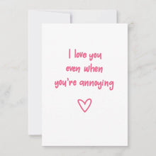 Load image into Gallery viewer, Love You Even When You&#39;re Annoying Valentine