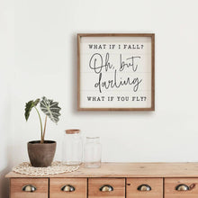 Load image into Gallery viewer, Oh But Darling What If You Fly Sign