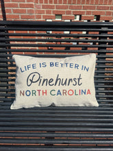 Load image into Gallery viewer, Life is Better in Pinehurst Pillow