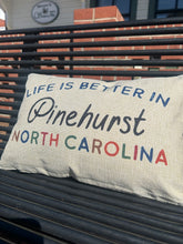 Load image into Gallery viewer, Life is Better in Pinehurst Pillow