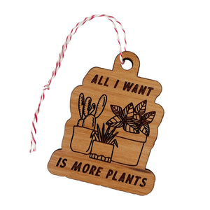 All I Want Is More Plants Wood Ornament