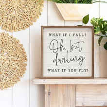 Load image into Gallery viewer, Oh But Darling What If You Fly Sign