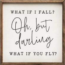 Load image into Gallery viewer, Oh But Darling What If You Fly Sign