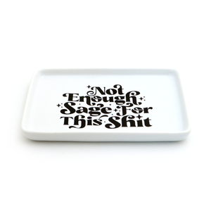 Not enough Sage for this Sh*t Ceramic Tray