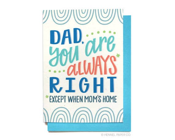 Dad You Are Always* Right - Father's Day Card