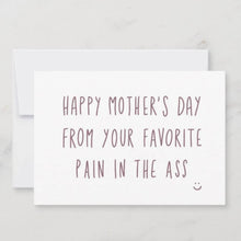 Load image into Gallery viewer, Happy Mother&#39;s Day from Your Fave Pain in the Ass