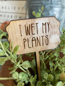 I Wet My Plants - Plant Marker